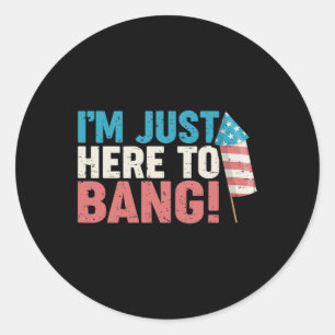 Here To Bang Shirt 4th Of July Firework Patriotic Classic Round Sticker