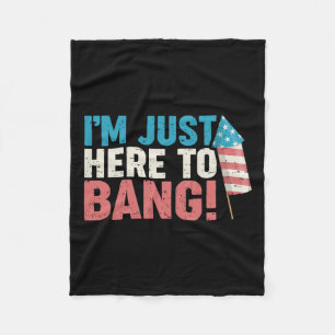 Here To Bang Shirt 4th Of July Firework Patriotic Fleece Blanket