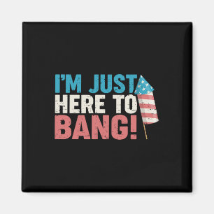 Here To Bang Shirt 4th Of July Firework Patriotic Magnet