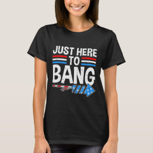 Here To Bang Shirt Fireworks Celebration 4th Of Ju