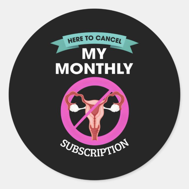 Here To Cancel My Monthly Subscription Hysterectom Classic Round Sticker (Front)