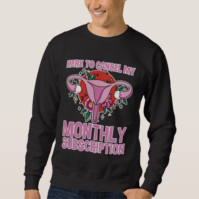 Here To Cancel My Monthly Subscription Sweatshirt (Front)