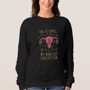 Here To Cancel My Monthly Subscription Woman's Sweatshirt