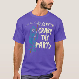Here To Crash The Party Halloween Skeleton Grim Re T-Shirt