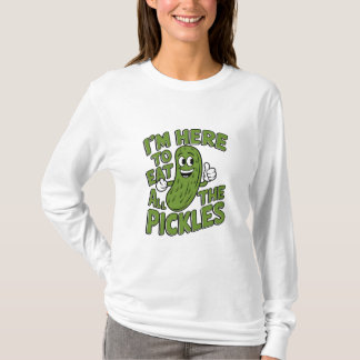 Here to Eat All the Pickles T-Shirt