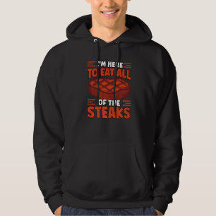 Here to Eat All The Steaks Meat Eater Cookout Ste Hoodie