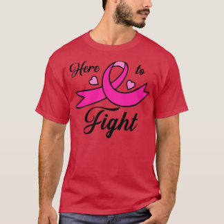 Here to Fight Breast Cancer1 T-Shirt