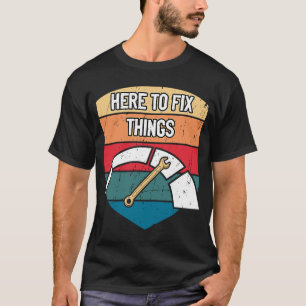 Here to Fix Things Car Mechanic Auto Car Repair Ca T-Shirt