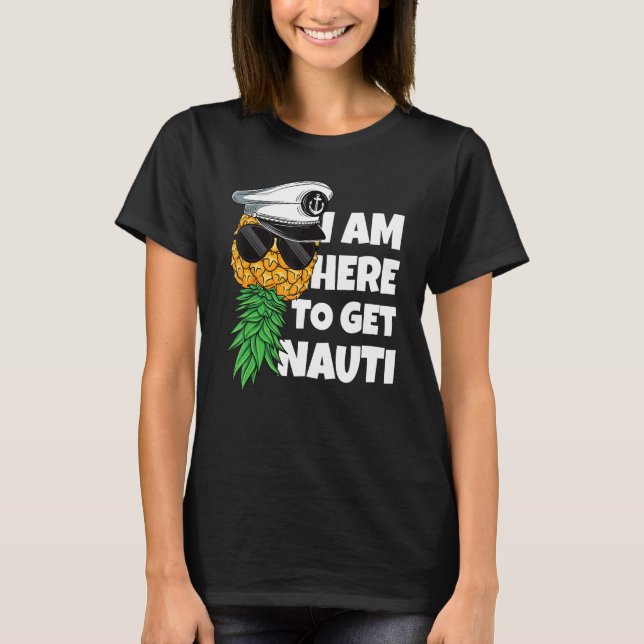 Here To Get Nauti Cruise Boat Upside Down Pineappl T-Shirt (Front)
