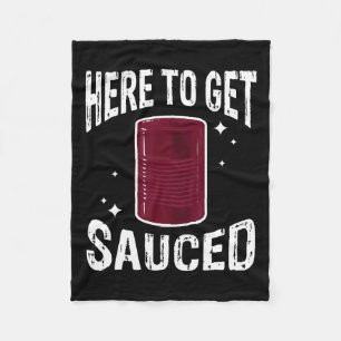 Here To Get Sauced Fun Cranberry Sauce Thanksgivin Fleece Blanket