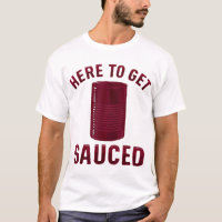 Here To Get Sauced Funny Cranberry Sauce Thanksgiv