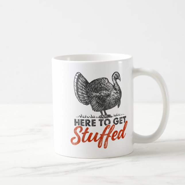 Here To Get Stuffed Turkey Funny Thanksgiving Turk Coffee Mug (Right)