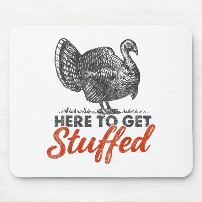Here To Get Stuffed Turkey Funny Thanksgiving Turk Mouse Mat (Front)