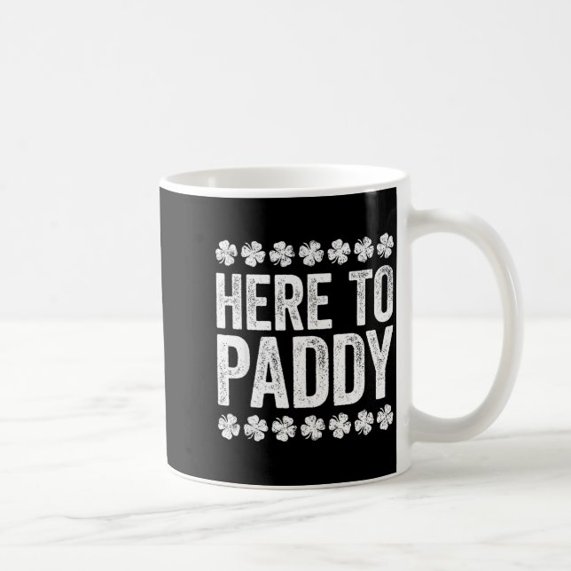 Here To Paddy Shirt Funny Men Women St Patricks Da Coffee Mug (Right)