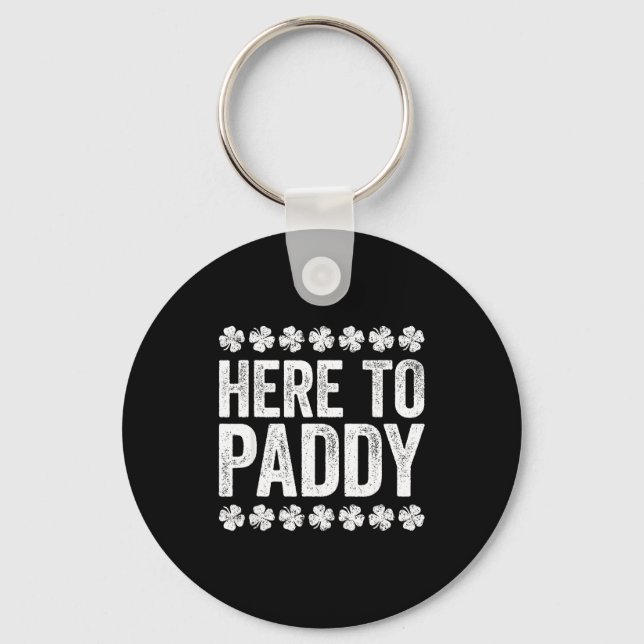 Here To Paddy Shirt Funny Men Women St Patricks Da Key Ring (Front)