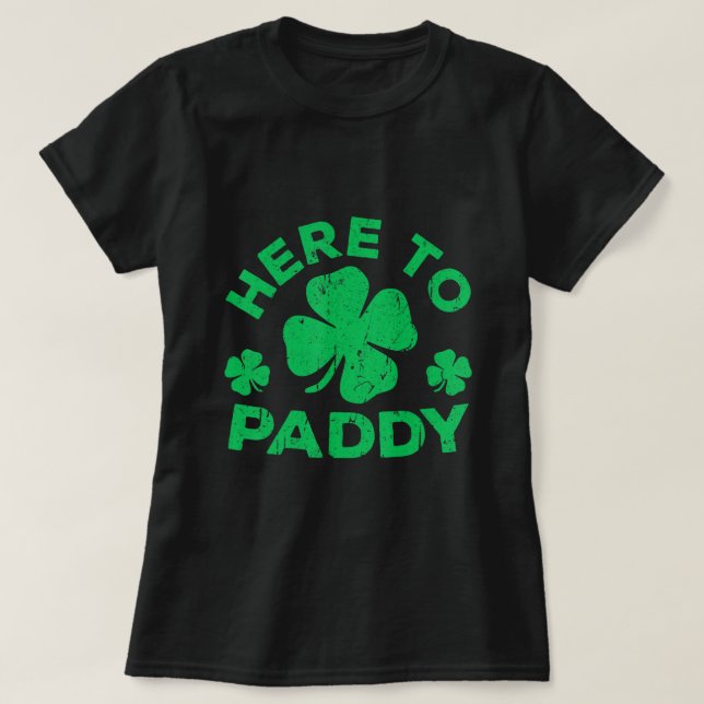 Here To Paddy  St Patrick's Day  3 T-Shirt (Design Front)