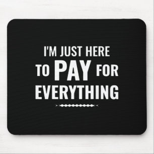 Here to pay for everything funny dad family tripHe Mouse Mat