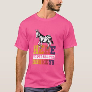 Here To Pet All The Donkeys T-Shirt