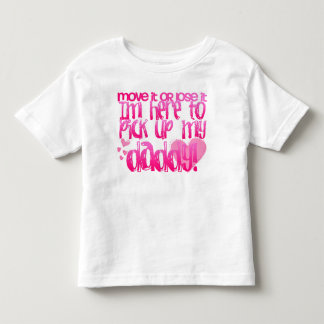 Here to pick up my daddy! toddler T-Shirt