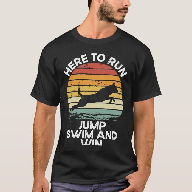 Here To Run Jump Swim And Win Dock Diving T-Shirt (Front)