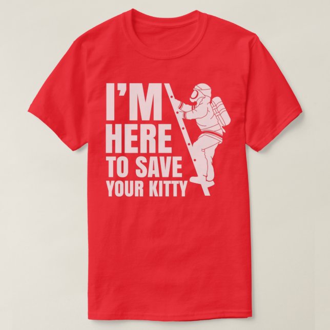 Here To Save Your Kitty  T-Shirt (Design Front)
