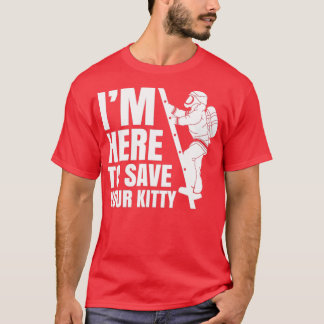 Here To Save Your Kitty  T-Shirt