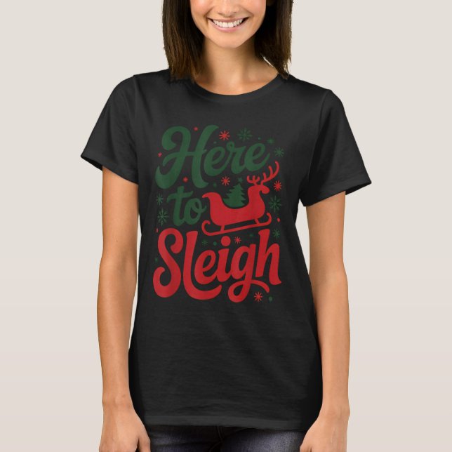 Here To Sleigh Funny Xmas Funny Slay Christmas Pun T-Shirt (Front)