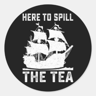 Here To Spill The Tea Funny 4th Of July Us Patriot Classic Round Sticker