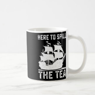 Here To Spill The Tea Funny 4th Of July Us Patriot Coffee Mug