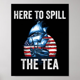 Here To Spill The Tea Us Patriotic Pride 4th Of Ju Poster