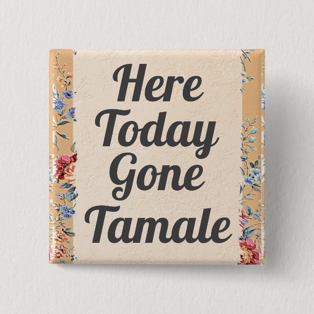 Here Today Gone Tamale Button (Front)