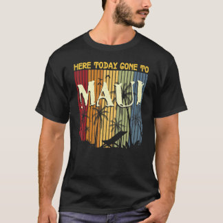 Here Today Gone To Maui For Men Women Cool Hawaii T-Shirt