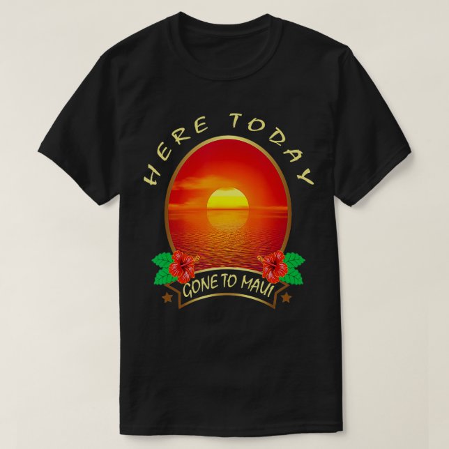 Here today Gone to Maui Hawaii Family Vacation Gif T-Shirt (Design Front)