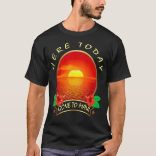 Here today Gone to Maui Hawaii Family Vacation Gif T-Shirt