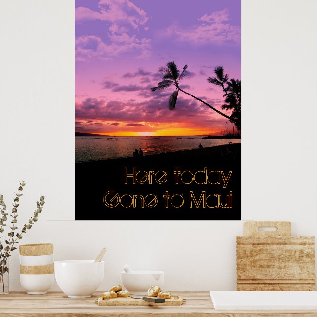 Here today, gone to Maui Poster (Kitchen)