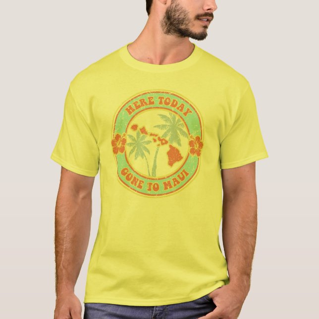 Here Today -  Gone to Maui t-shirt (Front)