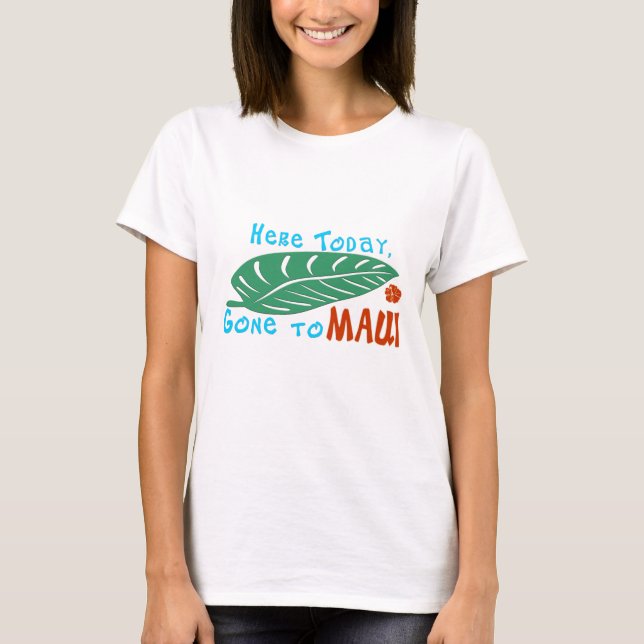Here Today Gone to Maui Tshirt (Front)