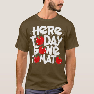 Here Today Gone Tomato a Funny Plant Based Vegetar T-Shirt