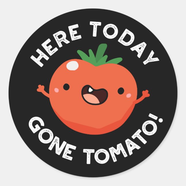 Here Today Gone Tomato Funny Veggie Pun Dark BG Classic Round Sticker (Front)