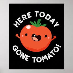 Here Today Gone Tomato Funny Veggie Pun Dark BG Poster
