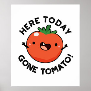 Here Today Gone Tomato Funny Veggie Pun  Poster