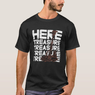 Here Treasure Treasure Loves Treasure Hunter Metal T-Shirt