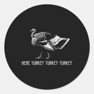 Here Turkey Turkey Turkey-turkey Hunting Season Gi Classic Round Sticker