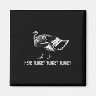 Here Turkey Turkey Turkey-turkey Hunting Season Gi Magnet