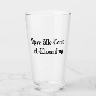 Here we come a-wassailing glass