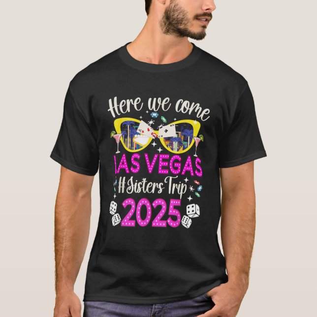 Here We Come Las Vegas Sisters Trip 2025 Las Vegas T-Shirt (Front)