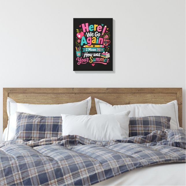 Here We Go Again Funny First Day of School Canvas Print (Insitu(Bedroom))