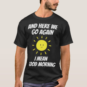 Here we go again i mean good morning  joke introve T-Shirt