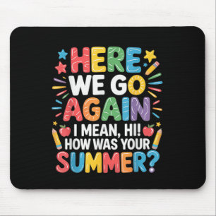 Here, We Go Again I Mean, Hi! How Was Your Summer, Mouse Mat