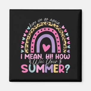 Here We Go Again I Mean Hi How Was Your Summer Sch Magnet